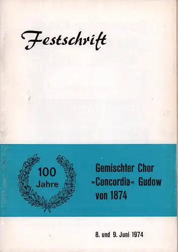 100 Jahre Gemischter Chor "Concordia" Gudow von 1874. Festschrift. 8. und 9. Juni 1974