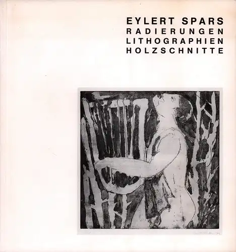 Eylert Spars. Werkverzeichnis Druckgraphik. (Vorw. von Ulrich Bauche ). 