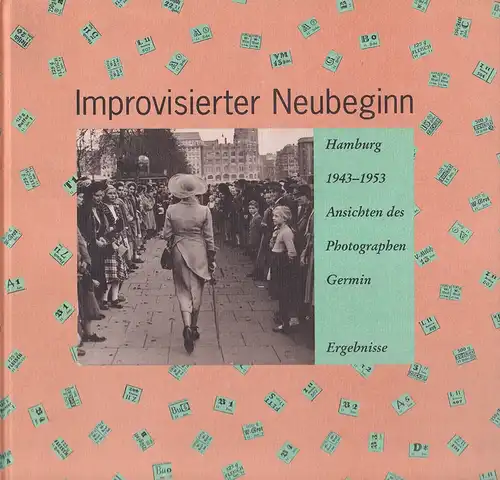 (Peukert, Detlev J. K., Hrsg.): Improvisierter Neubeginn - Hamburg 1943-1953. Ansichten des Photographen Germin mit Beiträgen von Frank Bajohr, Rolf Bornholdt, Werner Johe, Detlev J. K. Peukert, Joachim Szodrzynski, Ursula Wamser u. Michael Wildt. 