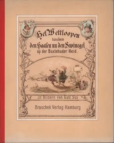 (Schröder, Wilhelm): Het Wettloopen tüschen den Haasen un den Swinegel up der Buxtehuder Heid. Der Wettlauf zwischen dem Hasen und dem Igel auf der Buxtehuder Heide. (Vollständiger REPRINT nach der Original-Ausgabe Düsseldorf, Arnz & Comp., 1855). 