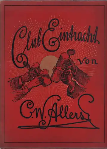 Allers, C. W. [Allers, Christian Wilhelm]: Club Eintracht. Eine Sommerfahrt. Eigenthum und Druck von Carl Griese. 