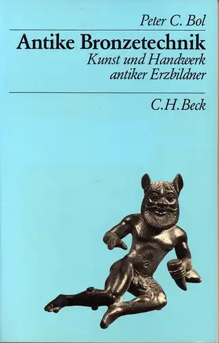Bol, Peter C: Antike Bronzetechnik. Kunst und Handwerk antiker Erzbildner. 