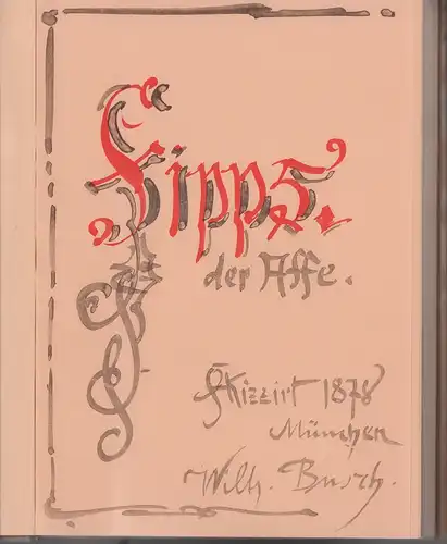 Busch, Wilhelm: Fipps der Affe. [Skizziert 1878, München]. FAKSIMILEdruck. 