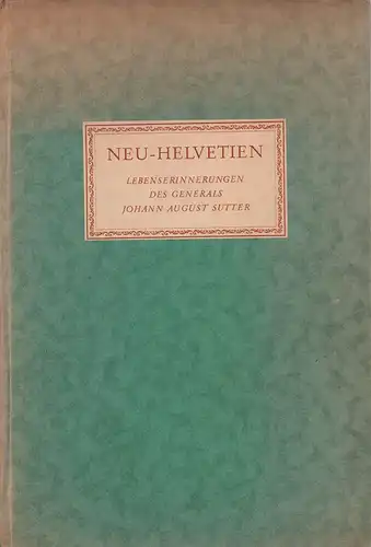 Gudde, Erwin Gustav: Neu-Helvetien. Lebenserinnerungen des Generals Johann August Sutter. Nach den Handschriften erzählt von Erwin Gustav Gudde. 