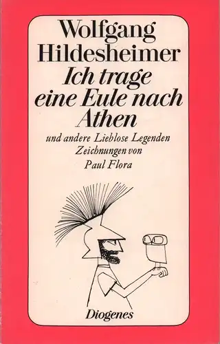 Hildesheimer, Wolfgang: Ich trage eine Eule nach Athen. und andere lieblose Legenden. Zeichnungen von Paul Flora. 