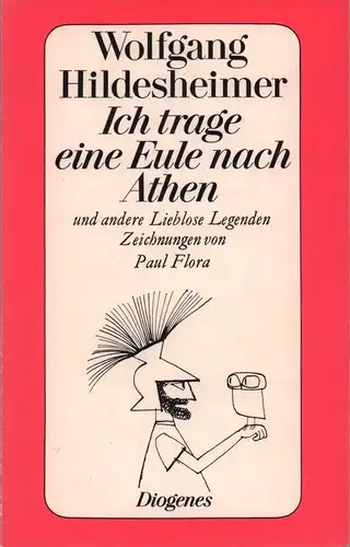 Ich trage eine Eule nach Athen. und andere lieblose Legenden. Zeichnungen von Paul Flora, Hildesheimer, Wolfgang