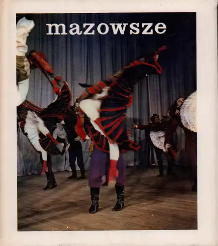Jackowski, Aleksander: Mazowsze. Das Staatliche Gesangs- und Tanzensemble. Gestaltung: Józef Wilkon. Deutsch: Siegfried Schmidt. 