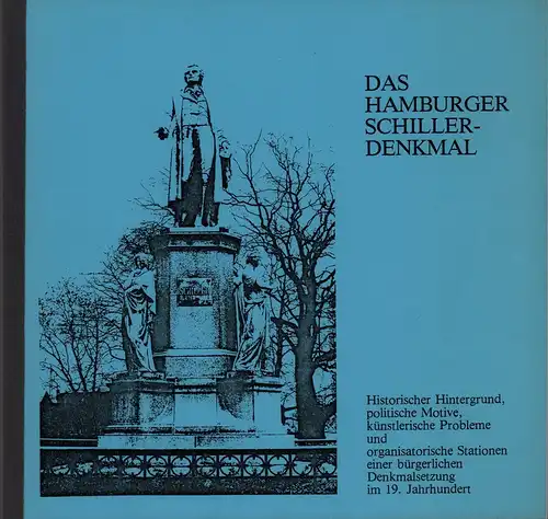 Jaeger, Roland: Das Hamburger Schiller-Denkmal. Historischer Hintergrund, politische Motive, künstlerische Probleme und organisatorische Stationen einer bürgerlichen Denkmalsetzung im 19. Jahrhundert. 