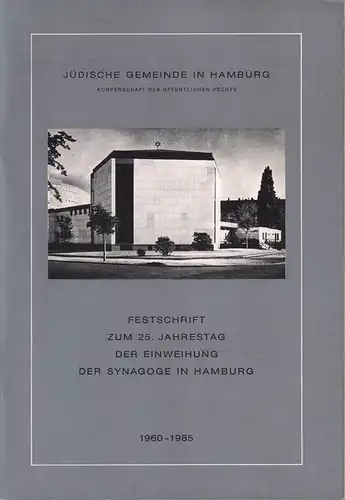 Jüdische Gemeinde in Hamburg (Hrsg.): Festschrift zum 25. Jahrestag der Einweihung der Synagoge in Hamburg. 1960-1985. [Verfasser: Walter L. Arie Sternheim-Goral]. 