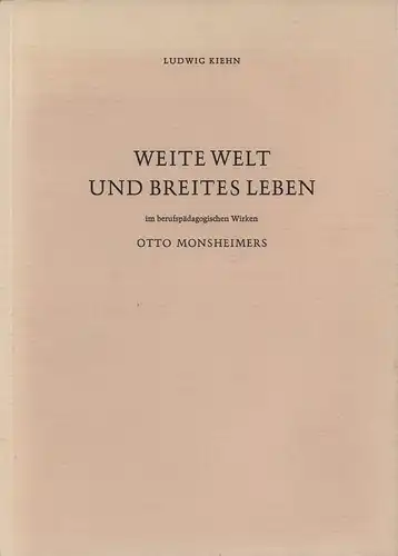 Kiehn, Ludwig: Weite Welt und breites Leben im berufspädagogischen Wirken Otto Monsheimers. 