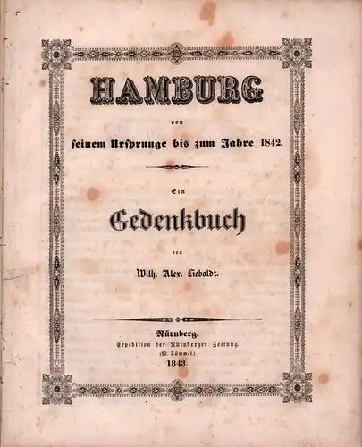 Lieboldt, Wilhelm Alexander: Hamburg von seinem Ursprunge bis zum Jahre 1842. Ein Gedenkbuch. 
