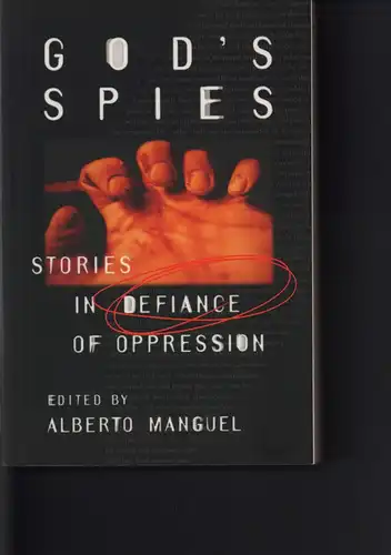 Manguel, Alberto (Ed.): God's spies. Stories in defiance of oppression. 