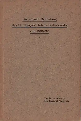 Mascher, Herbert: Die soziale Bedeutung des Hamburger Hafenarbeiterstreiks von 1896/97. 