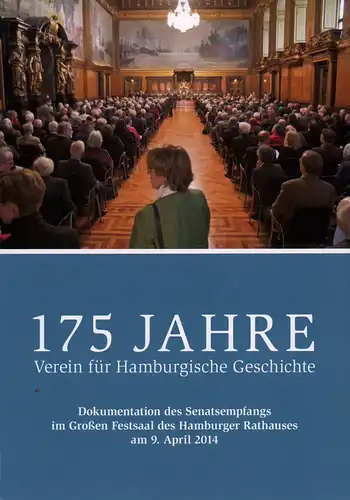 Nicolaysen, Rainer (Hrsg.): 175 Jahre Verein für Hamburgische Geschichte. Dokumentation des Senatsempfangs im Großen Festsaal des Hamburger Rathauses am 9. April 2014. 