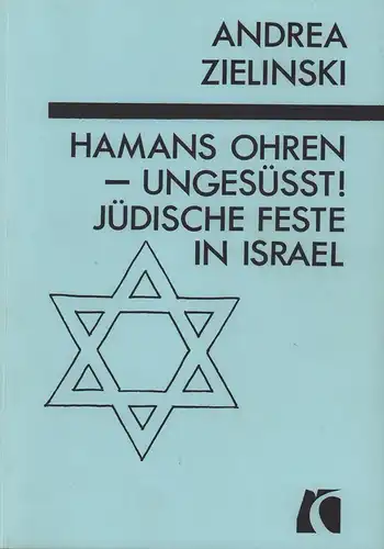 Zielinski, Andrea: Hamans Ohren - ungesüßt!. Jüdische Feste in Israel. 