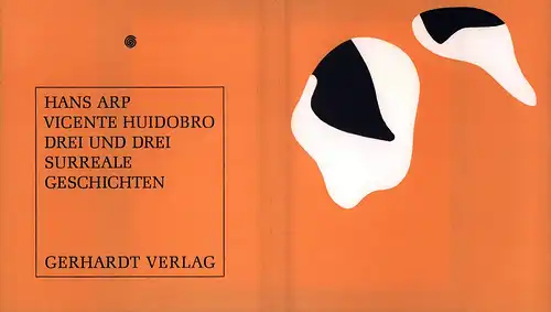 Arp, Hans / Huidobro, Vicente: Drei und drei surreale Geschichten. (Übertragung aus dem Spanischen von Juan von Allende-Blin u. Gerhard Zacher). 