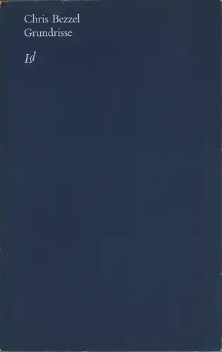 Bezzel, Chris: Grundrisse. (Edition Otto F. Walter). Mit einem Nachwort von Helmut Heißenbüttel. 