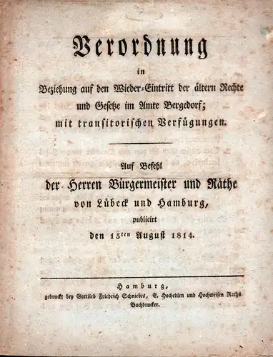 Verordnung in Beziehung auf den Wieder-Eintritt der ältern Rechte und Gesetze im Amte Bergedorf; mit transitorischen Verfügungen. Auf Befehl der Herren Bürgermeister und Räthe von Lübeck und Hamburg, publicirt den 15ten August 1814. 