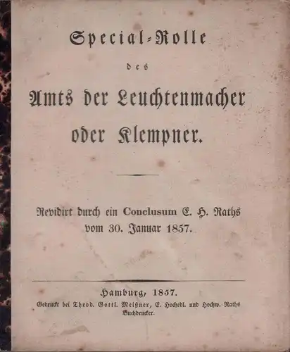 Special-Rolle des Amts der Leuchtenmacher oder Klempner. [Zunftbestimmungen]. Revidirt durch ein Conclusum E.H. Raths vom 30. Januar 1857. 