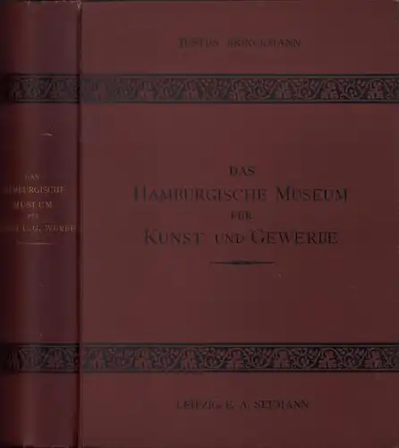 Brinckmann, Justus: Das Hamburgische Museum für Kunst und Gewerbe. Ein Führer durch die Sammlungen, zugleich ein Handbuch der Geschichte des Kunstgewerbes. 2 Bde. in einem Band (= komplett). 