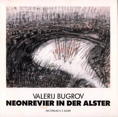 Brodersen, Waltraud / Claus Mewes / Detlef Wittkuhn) (Red.): Valerij Bugrov - Neonrevier in der Alster. Installation im öffentlichen Raum. Hamburger Aussenalster, 24. Juli - 15. August 1986. 