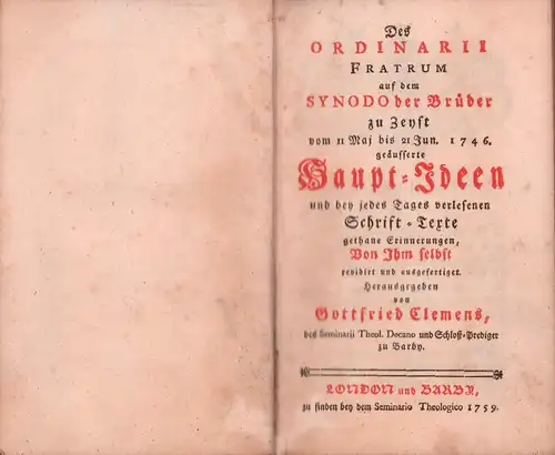 Clemens, Gottfried (Hrsg.): Des Ordinarii Fratrum auf dem Synodo der Brüder zu Zeyst vom II Mai bis 21 Juni 1746. geäusserte Haupt Ideen und bey.. 