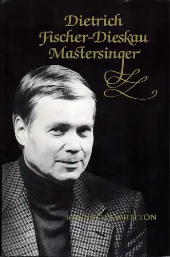 Dietrich Fischer-Dieskau, Mastersinger. A documented study. [Foreword by Gerald Moore], Whitton, Kenneth S