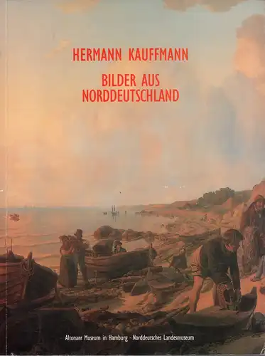 (Hedinger, Bärbel) (Bearb.): Hermann Kauffmann. Bilder aus Norddeutschland. (Ausstellungskatalog). (Mit einem Vorwort von Gerhard Kaufmann u. Beiträgen von Helmut R. Leppien u. Axel Feuß). Hrsg...