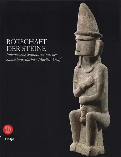Botschaft der Steine. Indonesische Skulpturen aus der Sammlung Barbier-Mueller, Genf. Mit Beiträgen von Jean Paul Barbier .... Fotografie: Pierre-Alain Ferrazzini. (Übers.: Michael Buttner), Barbier, Jean Paul (Hrsg.)