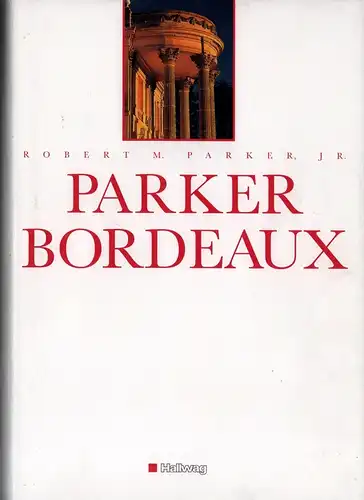 Parker, Robert M: Parker Bordeaux. Aus d. Amerikan. übers. v. Wolfgang Kissel. (Neuausgabe). 