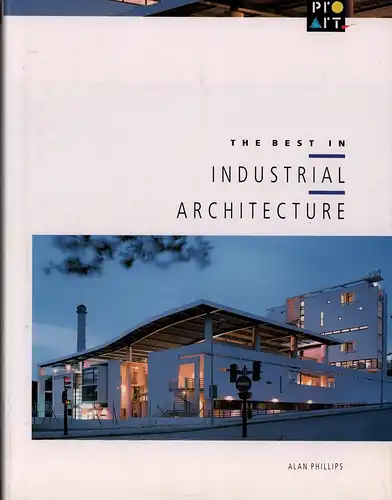 Phillips, Alan: The best in industrial architecture. 