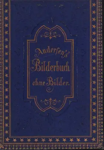 Andersen, Hans Christian: Bilderbuch ohne Bilder. Nach der fünften dänischen Ausgabe deutsch von Edmund Lobedanz. Diamant-Ausgabe. Mit einem Titelbild von J. Ehrentraut, geschnitten von G. Treibmann. 