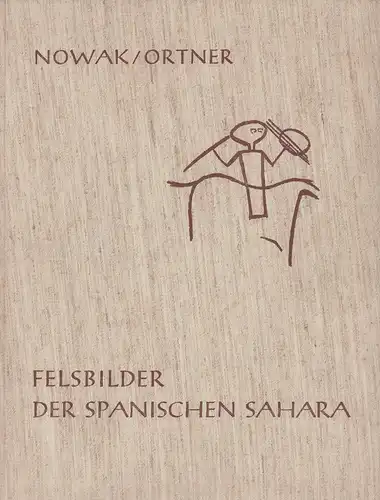 Nowak, Herbert / Ortner, Sigrid / Ortner, Dieter (Hrsg.): Felsbilder der spanischen Sahara. Textillustrationen u. Kartenskizzen von Sigrid Ortner. Mit Beiträgen von Hans Biedermann, Mark Milburn, Manuel Honrado Eguren u. Justo González Fernández. 