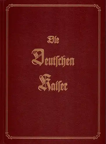 Die Deutschen Kaiser. 55 Farbendruck-Bilder auf 31 Tafeln mit geschichtlichem Text, in Reime gebracht. [REPRINT der 2. Aufl. Stuttgart, K. Thiememann, (Gebrüder Hoffmann), 1888]. 