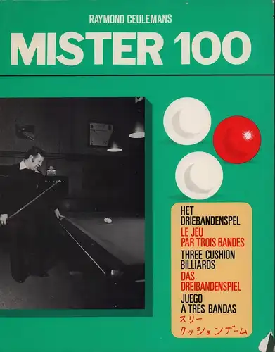 Ceulemans, Raymond: Mister 100. Het driebandenspel - Le jeu par trois bandes - Three cushion billiards - Das Dreibandenspiel - Juego a tres Bandas. 