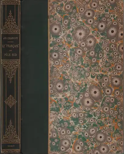 Charcot, J. B. [Jean Baptiste]: Le "Francais" au Pôle Sud. Journal de l'expédition antarctique française 1903 1905. Suivi d'un exposé de quelques uns des travaux.. 