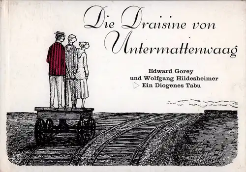 Gorey, Edward: Die Draisine von Untermattenwaag. Übertr. d. Textes ins Dt. von Wolfgang Hildesheimerr]. 