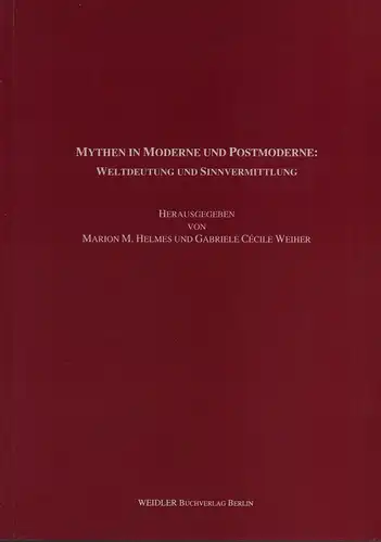 Helmes Marion M. / Weiher Gabriele C: Mythen in Moderne und Postmoderne. Weltdeutung und Sinnvermittlung. 