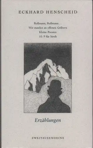 Henscheid, Eckhard: Roßmann, Roßmann ... . Wir standen an offenen Gräbern. Der Neger (Negerl). Lohengrin 2003. Sterben im Kummertal. Das gerettete Füchslkein.  Kleine POesien. 10:9 für Stroh. [8 Erzählungen in 1 Band]. (1. Aufl.). 