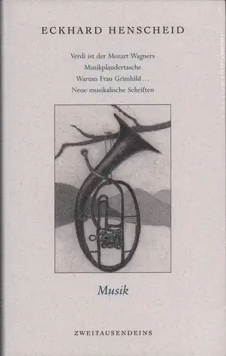 Henscheid, Eckhard: Verdi ist der Mozart Wagners, Musikplaudertasche, Warum Frau Grimhild Alberich ausserehelich Gunst gewährte. Neue musikalische Schriften. (1. Aufl.). 