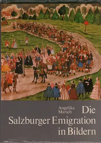 Marsch, Angelika: Die Salzburger Emigration in Bildern. Mit Beiträgen v. Gerhard Florey u. Hans Wagner u. e. Verzeichn. d. zeitgenöss. Kupferstiche. 