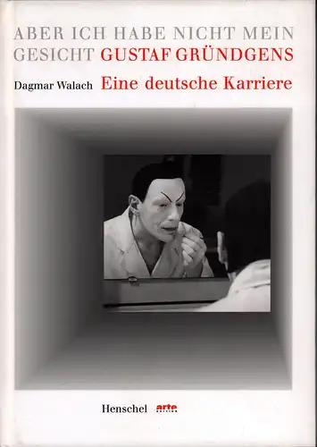 Walach, Dagmar: Aber ich habe nicht mein Gesicht. Gustaf Gründgens - eine deutsche Karriere. 