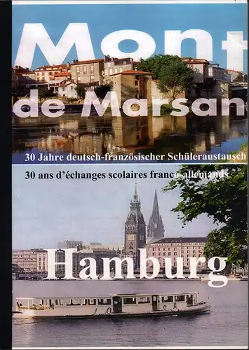 Mont de Marsan - Hamburg. 30 Jahre deutsch-französischer Schüleraustausch - 30 ans d'échanges scolaires franco-allemands. [Zusammengestellt von Detlef Hausmann]. 