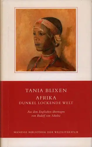 Blixen, Tania: Afrika - dunkel lockende Welt. Aus dem Englischen von Rudolf von Scholtz. Nachwort von Jürg Glauser. (7. Aufl.). 