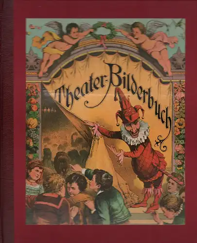 Bonn, Franz: Theater-Bilderbuch. Originalgetreue FAKSIMILE-Edition der Ausgabe Eßlingen, J. F. Schreiber, 1878.. [Lizenausgabe für Archiv Verlag, Braunschweig). 