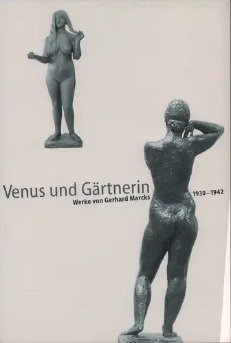 Fischer, Kai (Hrsg.): Venus und Gärtnerin. Werke von Gerhard Marcks 1930-1942. 