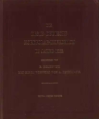 Die erste deutsche Nordpolar-Expedition im Jahre 1868. Mit einem Vorwort von A. Petermann. REPRINT der Ausgabe Gotha, Justus Perthes, 1871, Koldewey, Carlv