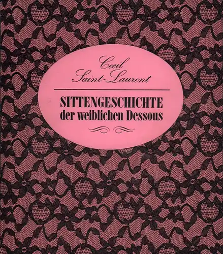 Saint-Laurent, Cecil: Sittengeschichte der weiblichen Dessous. (Aus dem Französischen von Waldemar Sonntag). 