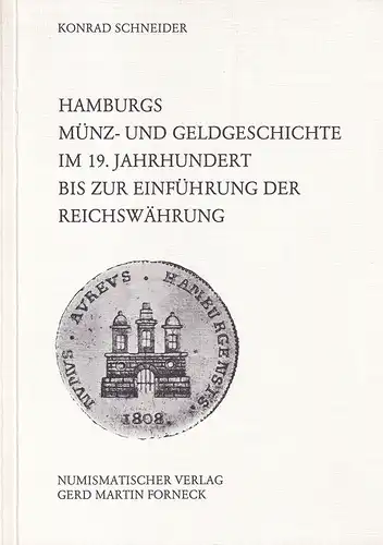 Hamburgs Münz- und Geldgeschichte im 19. Jahrhundert bis zur Einführung der Reichswährung. (Hrsg. v. Verein für Hamburgische Geschichte), Schneider, Konrad