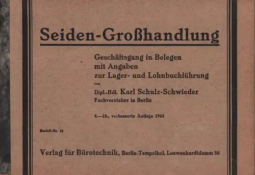 Schulz-Schwieder, Karl: Seiden-Großhandlung [Umschlagtitel]. Geschäftsgang in Belegen mit Angaben zur Lager- u. Lohnbuchführung. 8.-10. verbess. Aufl. 